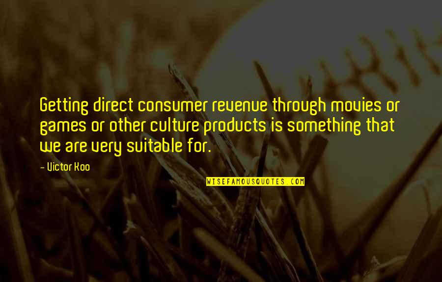 Consumer Culture Quotes By Victor Koo: Getting direct consumer revenue through movies or games