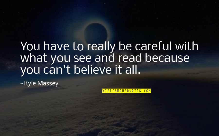 Consumer Financial Protection Bureau Quotes By Kyle Massey: You have to really be careful with what