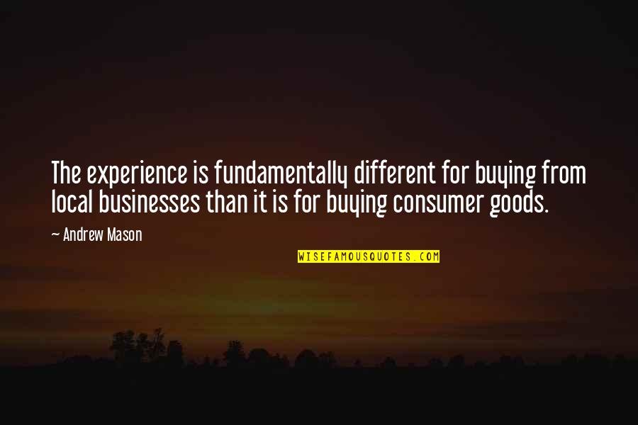 Consumer Goods Quotes By Andrew Mason: The experience is fundamentally different for buying from