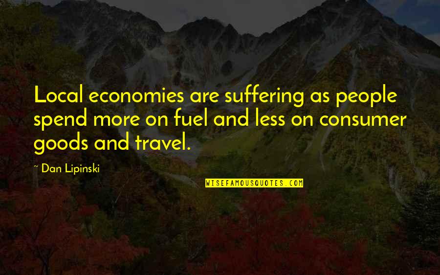 Consumer Goods Quotes By Dan Lipinski: Local economies are suffering as people spend more