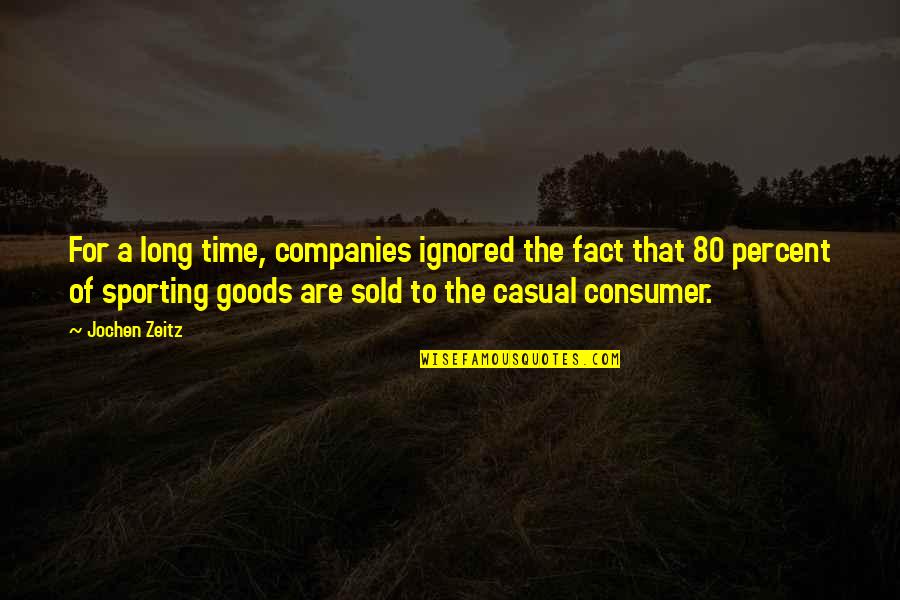Consumer Goods Quotes By Jochen Zeitz: For a long time, companies ignored the fact