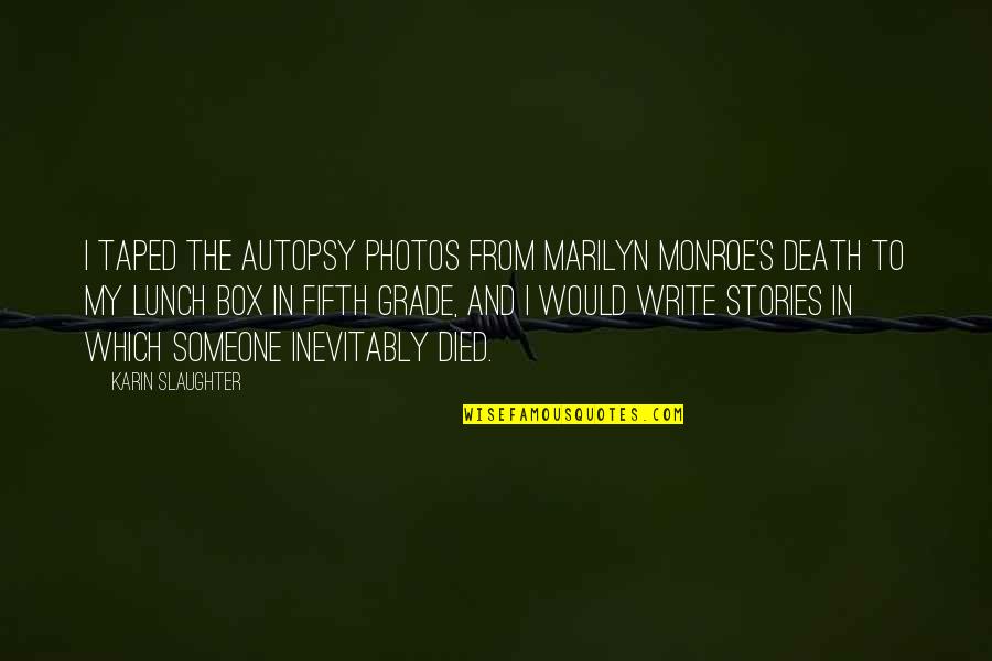 Consumer Goods Quotes By Karin Slaughter: I taped the autopsy photos from Marilyn Monroe's