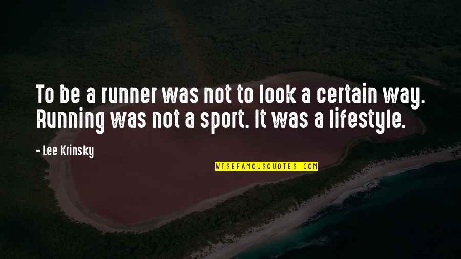 Consumer Insights Quotes By Lee Krinsky: To be a runner was not to look