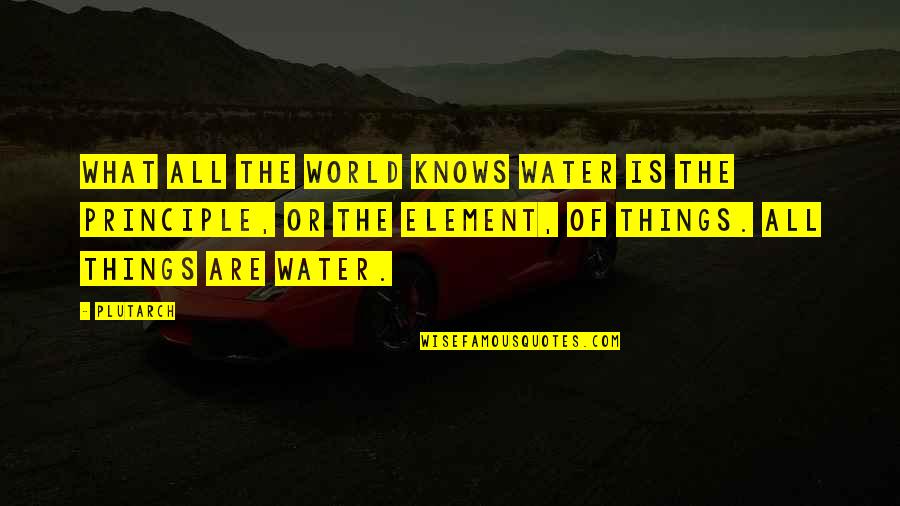 Consumer Obsession Quotes By Plutarch: What All The World Knows Water is the