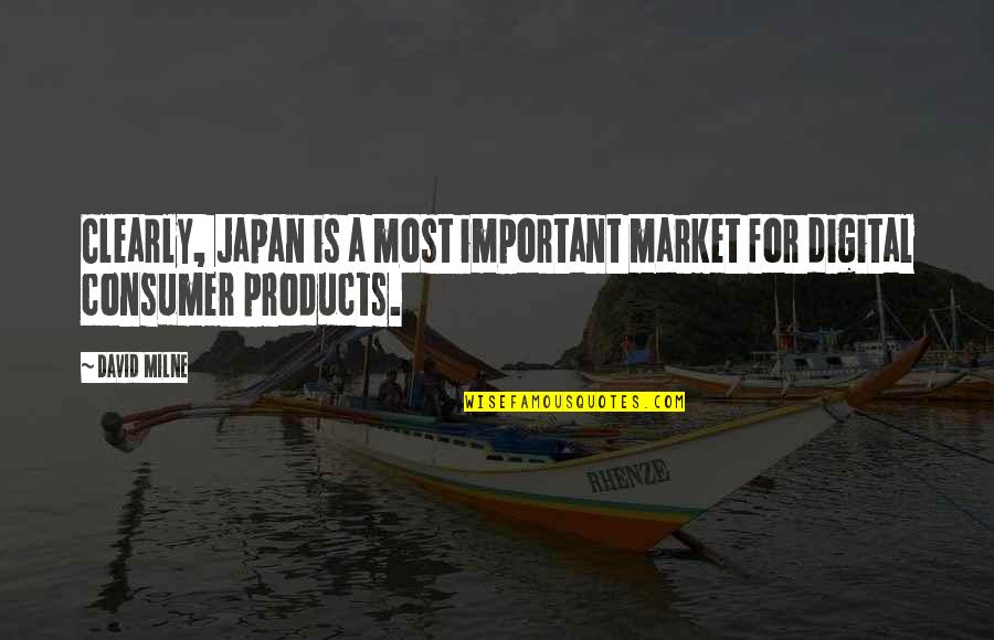 Consumer Products Quotes By David Milne: Clearly, Japan is a most important market for