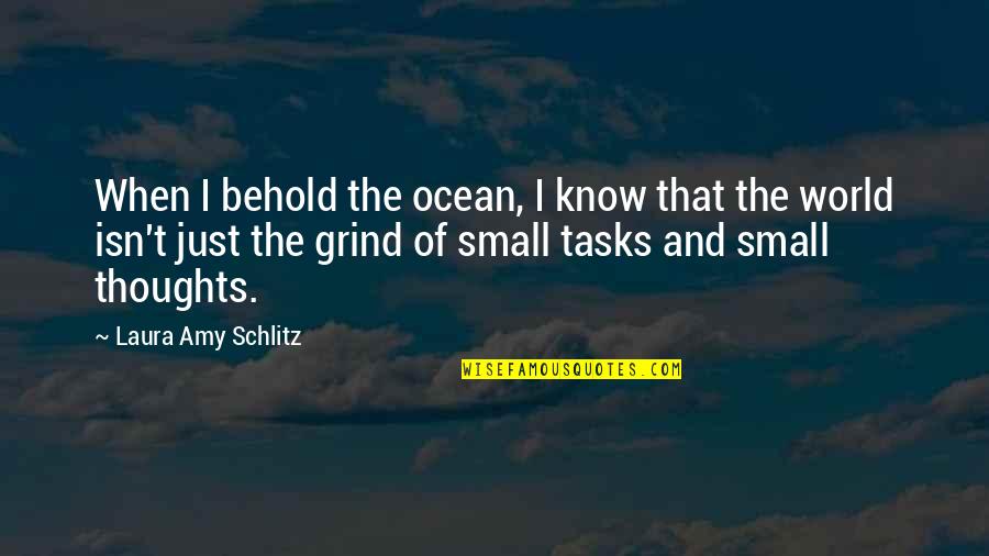 Consumer Protection Quotes By Laura Amy Schlitz: When I behold the ocean, I know that Consumer Protection Quotes By Laura Amy Schlitz: When I behold the ocean, I know that