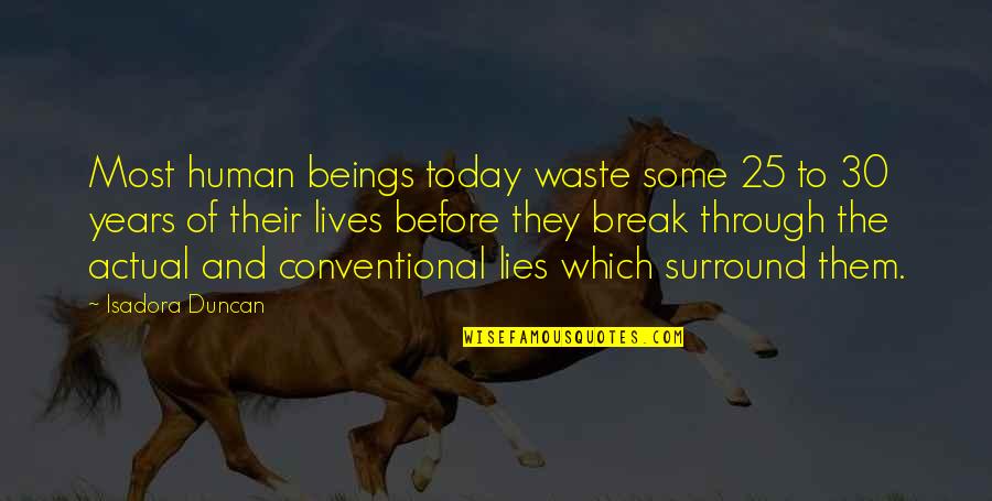 Consumer Rights Awareness Quotes By Isadora Duncan: Most human beings today waste some 25 to