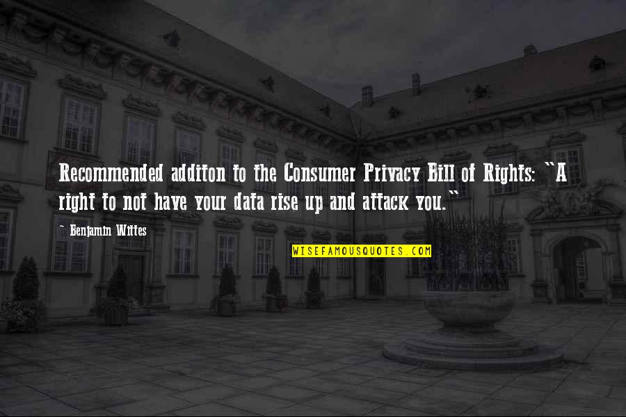 Consumer Rights Quotes By Benjamin Wittes: Recommended additon to the Consumer Privacy Bill of