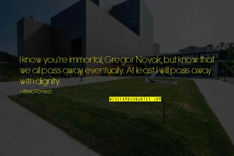 Consumer Rights Written Quotes By Bella Forrest: I know you're immortal, Gregor Novak, but know