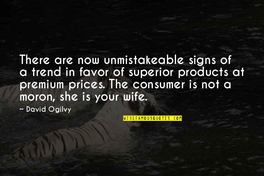 Consumer Trend Quotes By David Ogilvy: There are now unmistakeable signs of a trend