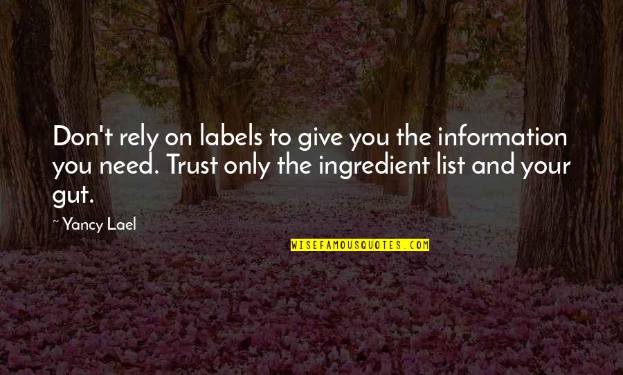 Consumer Trust Quotes By Yancy Lael: Don't rely on labels to give you the