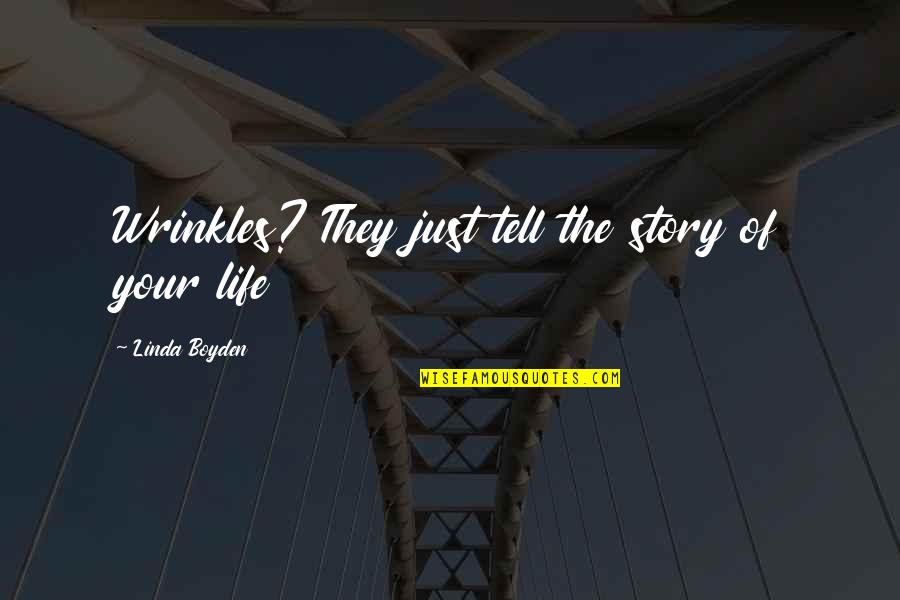 Consumeren Betekenis Quotes By Linda Boyden: Wrinkles? They just tell the story of your
