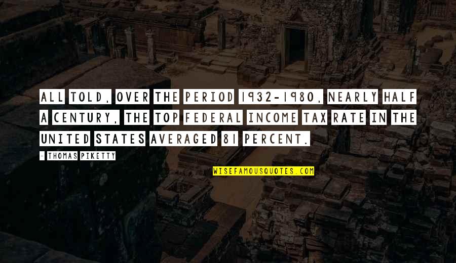 Consumerism And Greed Quotes By Thomas Piketty: All told, over the period 1932-1980, nearly half