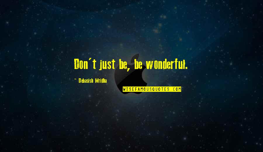 Consumerism Fight Club Quotes By Debasish Mridha: Don't just be, be wonderful.