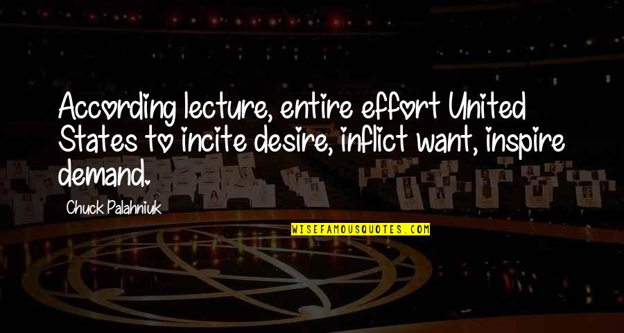 Consumerism In America Quotes By Chuck Palahniuk: According lecture, entire effort United States to incite Consumerism In America Quotes By Chuck Palahniuk: According lecture, entire effort United States to incite