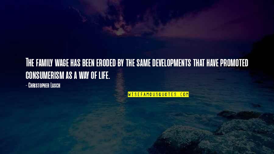 Consumerism Quotes By Christopher Lasch: The family wage has been eroded by the