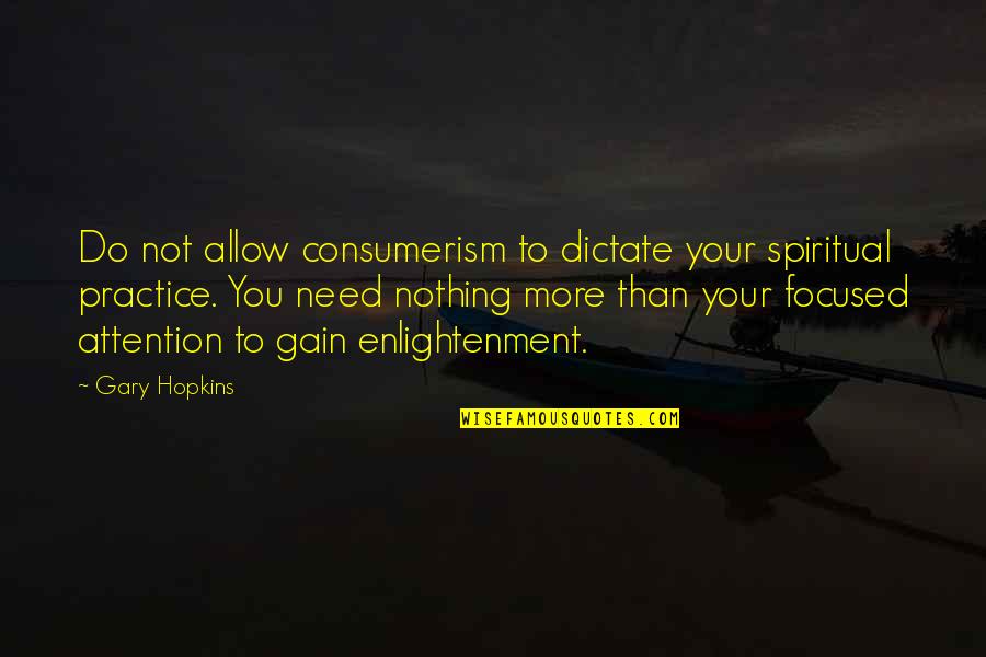 Consumerism Quotes By Gary Hopkins: Do not allow consumerism to dictate your spiritual