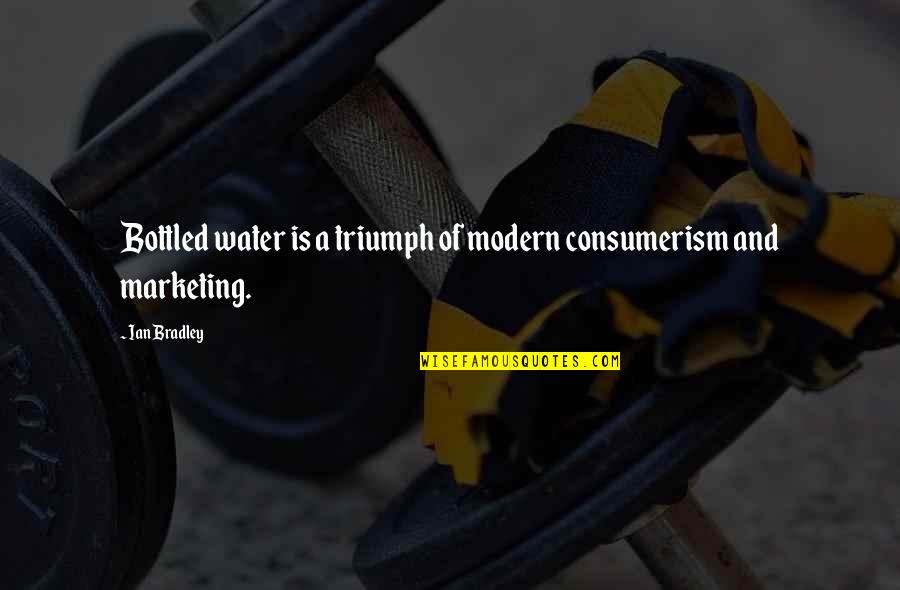 Consumerism Quotes By Ian Bradley: Bottled water is a triumph of modern consumerism