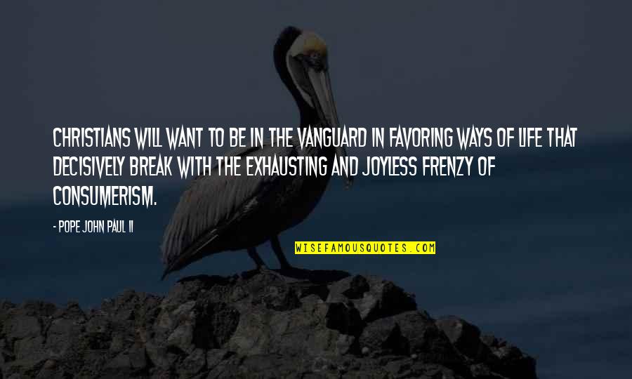 Consumerism Quotes By Pope John Paul II: Christians will want to be in the vanguard