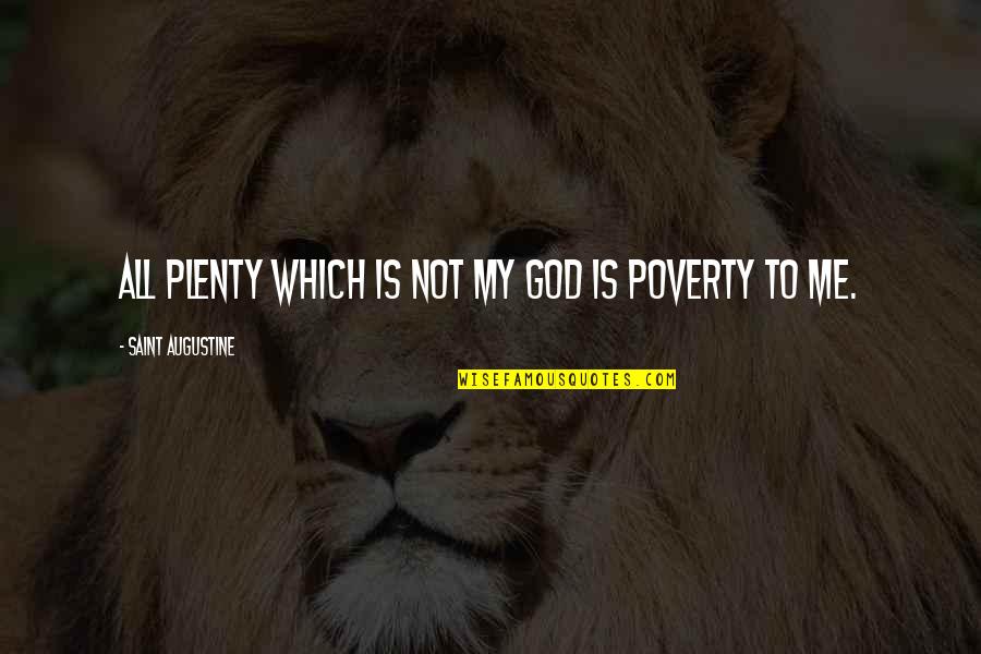 Consumerism Quotes By Saint Augustine: All plenty which is not my God is