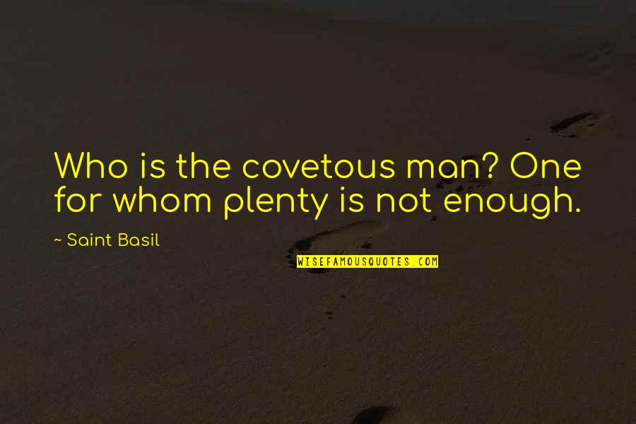 Consumerism Quotes By Saint Basil: Who is the covetous man? One for whom
