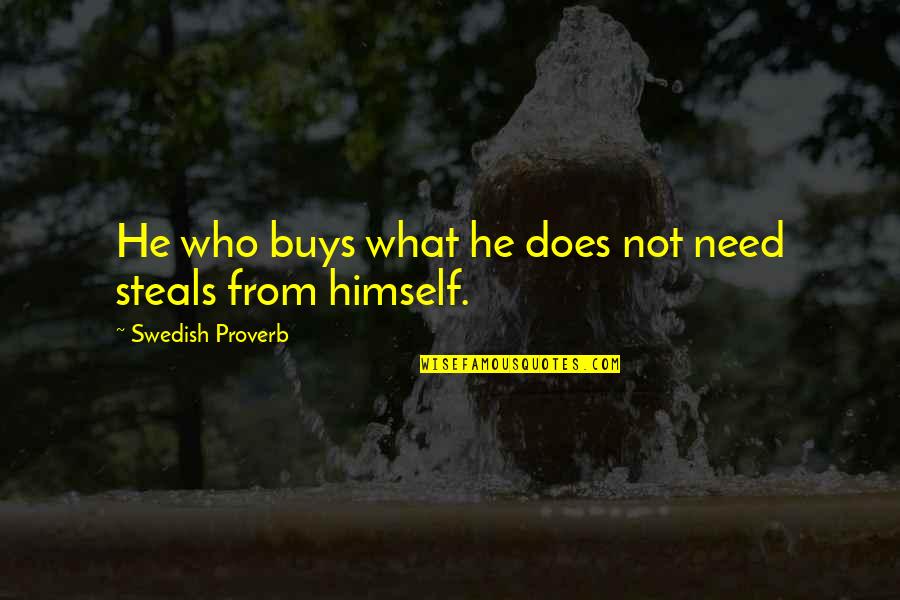 Consumerism Quotes By Swedish Proverb: He who buys what he does not need