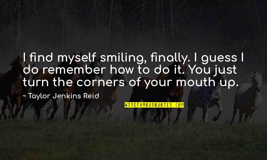 Consumerization Quotes By Taylor Jenkins Reid: I find myself smiling, finally. I guess I