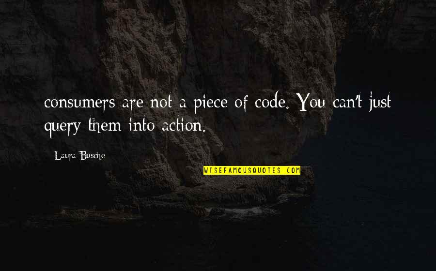 Consumers Quotes By Laura Busche: consumers are not a piece of code. You