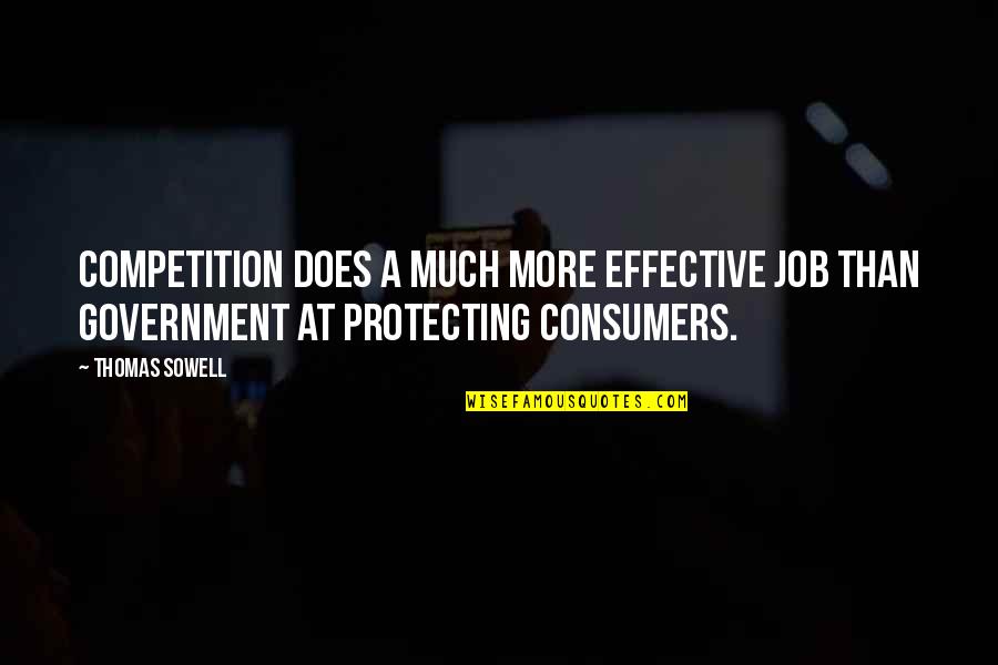 Consumers Quotes By Thomas Sowell: Competition does a much more effective job than