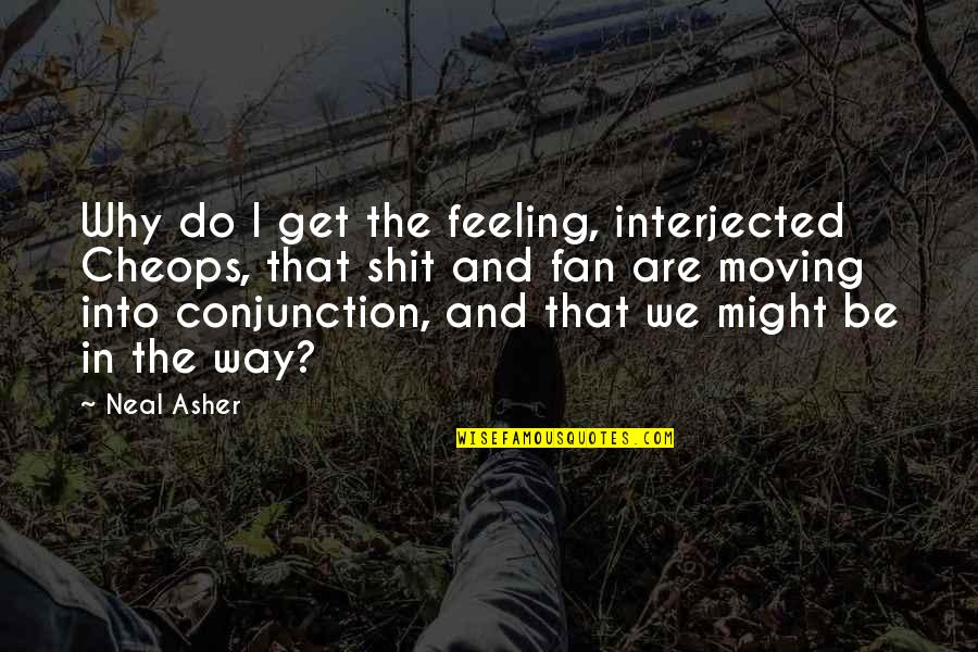 Consumers Rights Quotes By Neal Asher: Why do I get the feeling, interjected Cheops, Consumers Rights Quotes By Neal Asher: Why do I get the feeling, interjected Cheops,
