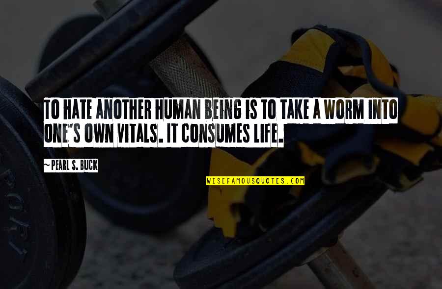Consumes Quotes By Pearl S. Buck: To hate another human being is to take Consumes Quotes By Pearl S. Buck: To hate another human being is to take