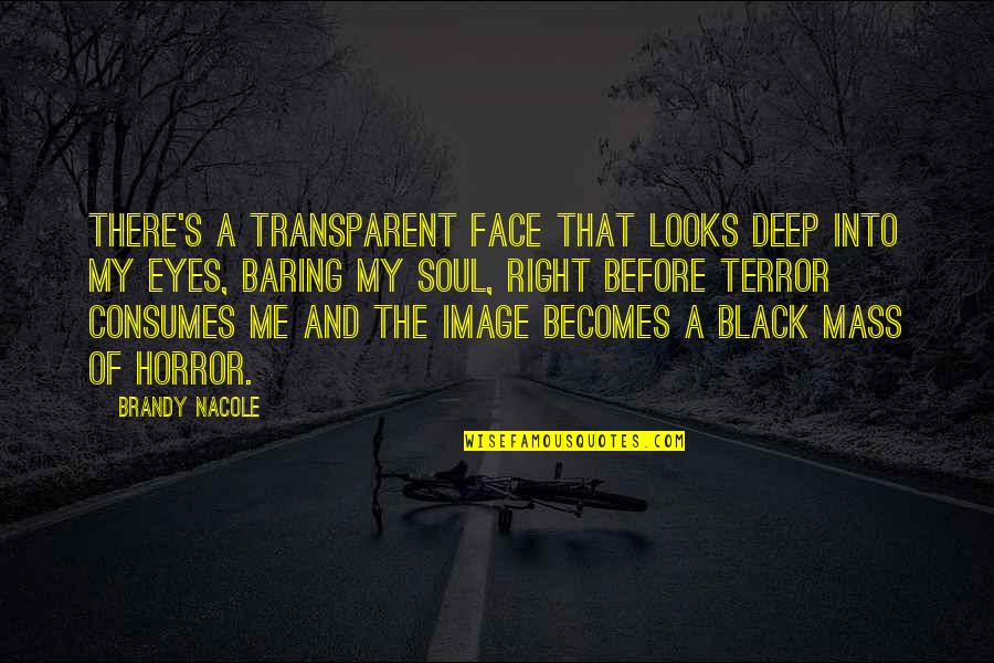 Consumes You Quotes By Brandy Nacole: There's a transparent face that looks deep into