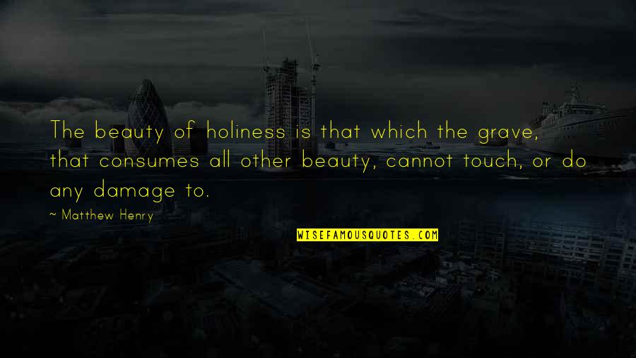 Consumes You Quotes By Matthew Henry: The beauty of holiness is that which the