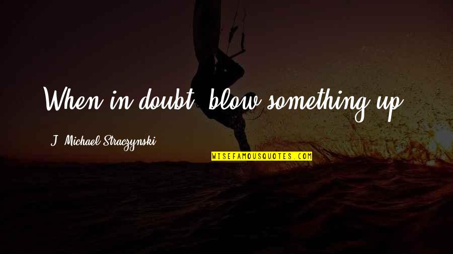 Consumidor Definicion Quotes By J. Michael Straczynski: When in doubt, blow something up. Consumidor Definicion Quotes By J. Michael Straczynski: When in doubt, blow something up.