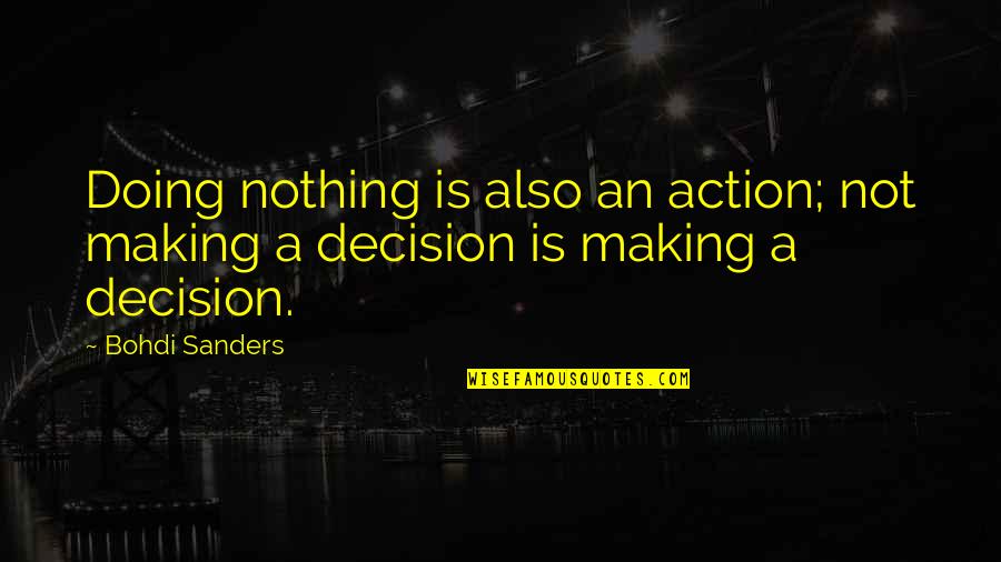 Consumidores Heterotrofos Quotes By Bohdi Sanders: Doing nothing is also an action; not making