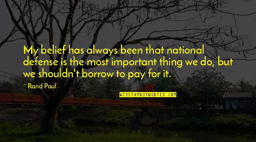 Consumidores Heterotrofos Quotes By Rand Paul: My belief has always been that national defense
