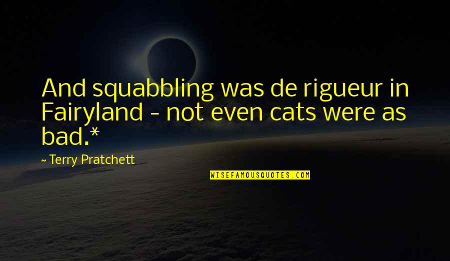 Consumidores Heterotrofos Quotes By Terry Pratchett: And squabbling was de rigueur in Fairyland -