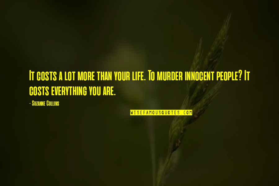 Consumidores Significado Quotes By Suzanne Collins: It costs a lot more than your life. Consumidores Significado Quotes By Suzanne Collins: It costs a lot more than your life.