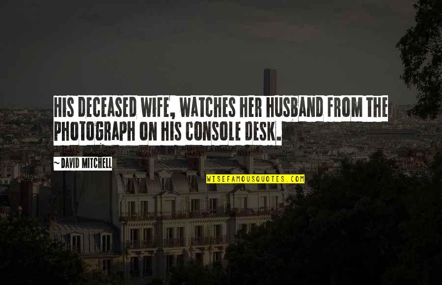 Consuming Melancholy Quotes By David Mitchell: His deceased wife, watches her husband from the