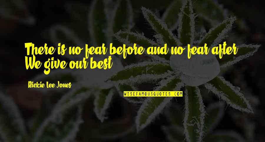 Consumir Frutas Quotes By Rickie Lee Jones: There is no fear before and no fear Consumir Frutas Quotes By Rickie Lee Jones: There is no fear before and no fear