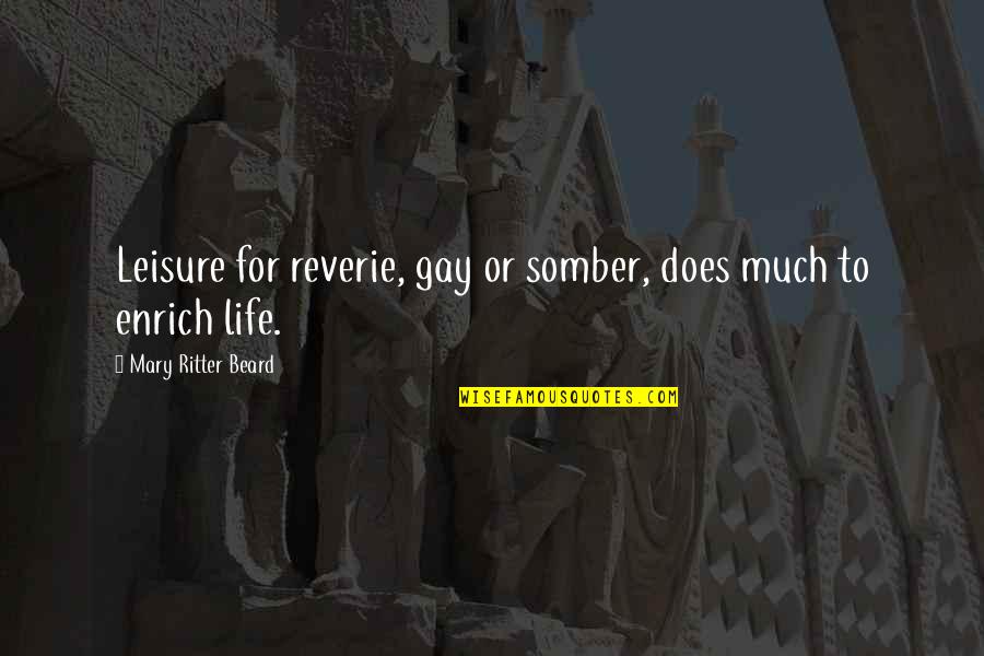 Consumitur Quotes By Mary Ritter Beard: Leisure for reverie, gay or somber, does much