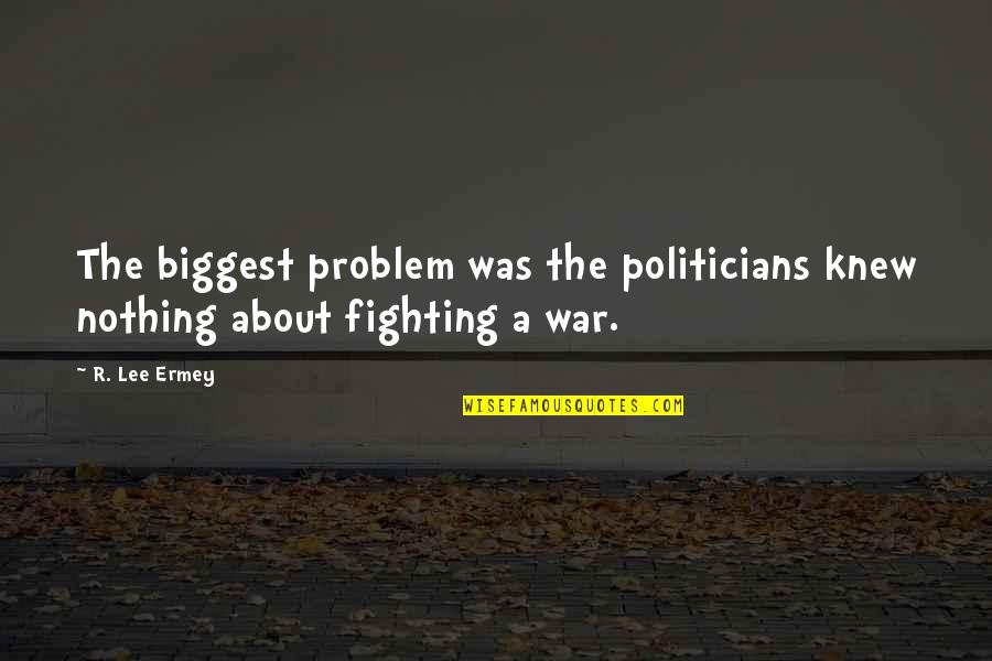 Consumitur Quotes By R. Lee Ermey: The biggest problem was the politicians knew nothing