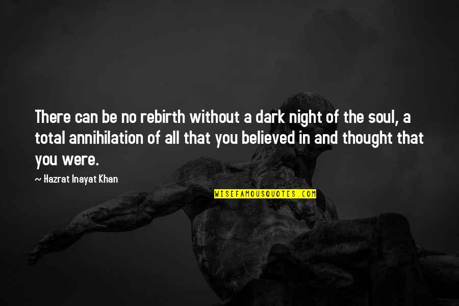 Consumive Quotes By Hazrat Inayat Khan: There can be no rebirth without a dark Consumive Quotes By Hazrat Inayat Khan: There can be no rebirth without a dark