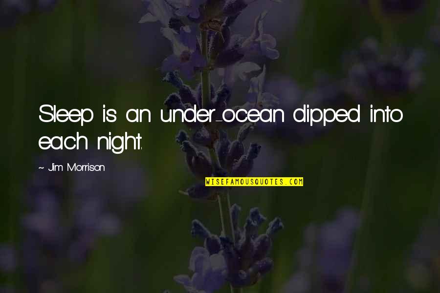 Consumivel Quotes By Jim Morrison: Sleep is an under-ocean dipped into each night. Consumivel Quotes By Jim Morrison: Sleep is an under-ocean dipped into each night.