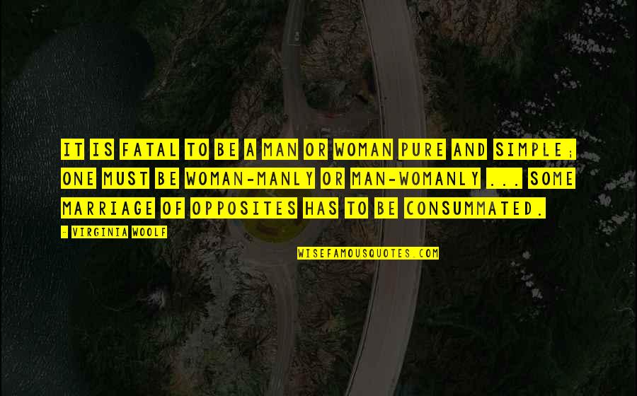 Consummated Marriage Quotes By Virginia Woolf: It is fatal to be a man or Consummated Marriage Quotes By Virginia Woolf: It is fatal to be a man or