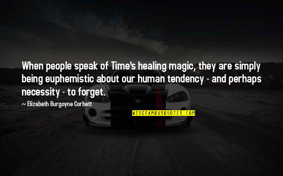 Consummately Def Quotes By Elizabeth Burgoyne Corbett: When people speak of Time's healing magic, they