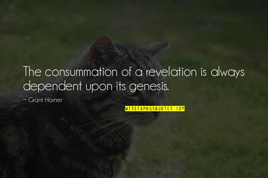 Consummation Quotes By Grant Horner: The consummation of a revelation is always dependent