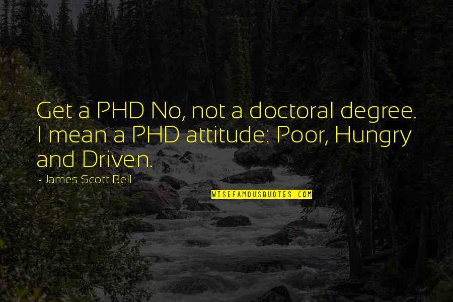 Consummation Quotes By James Scott Bell: Get a PHD No, not a doctoral degree.