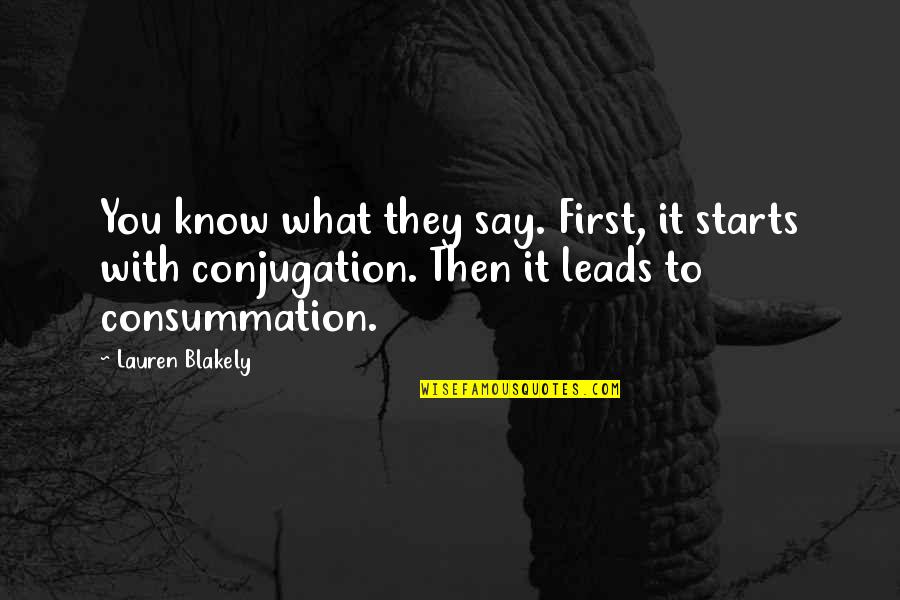 Consummation Quotes By Lauren Blakely: You know what they say. First, it starts