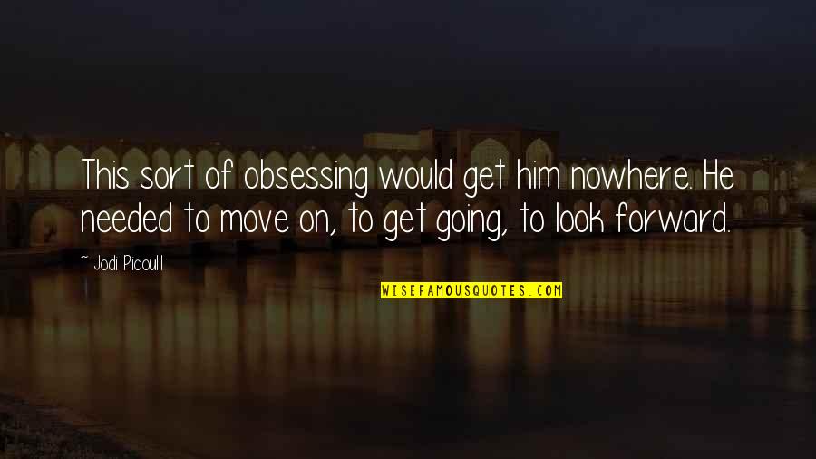 Consummations Quotes By Jodi Picoult: This sort of obsessing would get him nowhere.